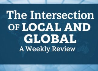The Intersection of Local and Global: A Week in Review The Intersection of Local and Global: A Weekly Review